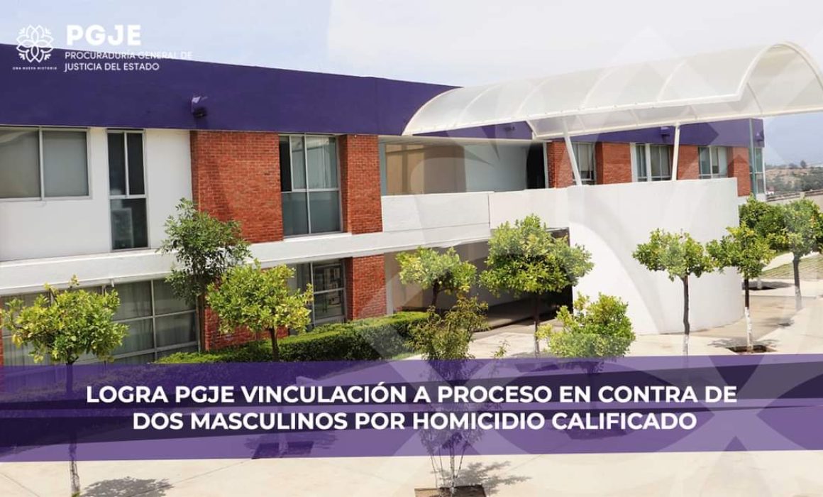 Logra PGJE vinculación a proceso de 2 masculinos por homicidio calificado