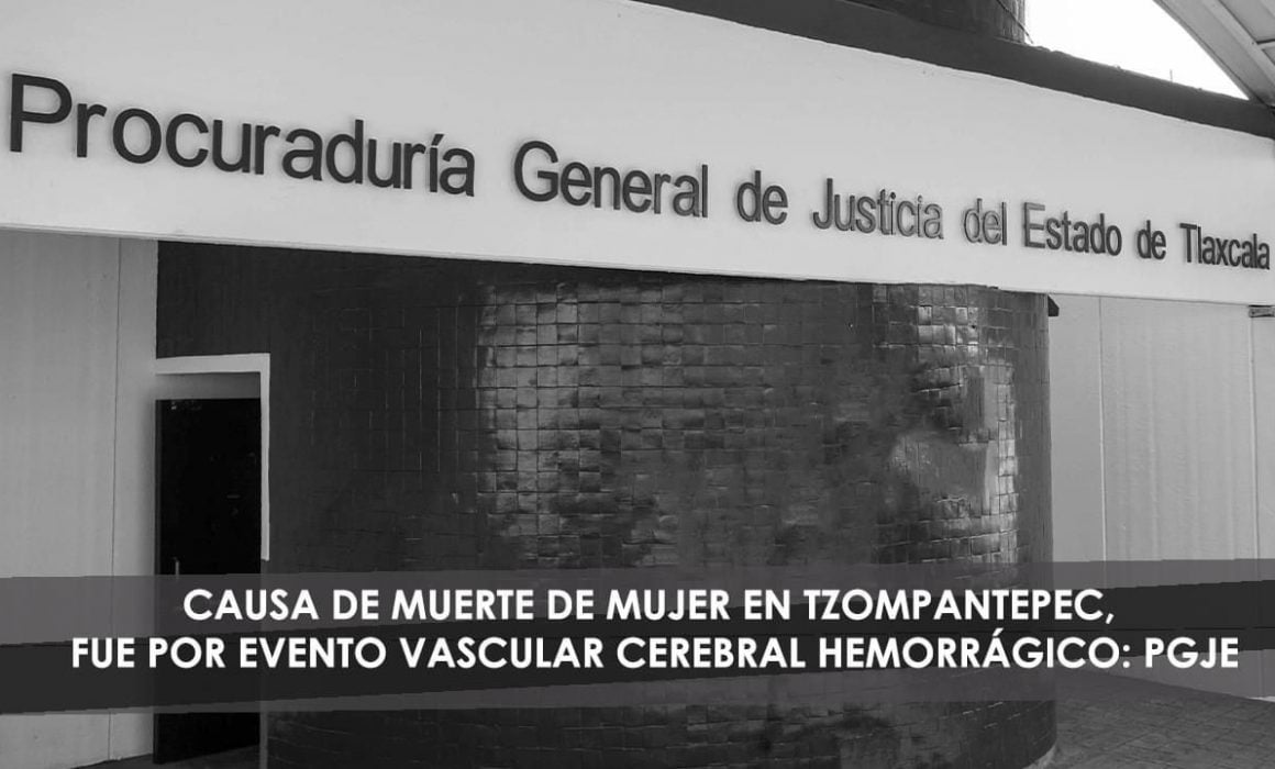 Confirma PGJE que mujer en Tzompantepec falleció por hemorragia cerebral