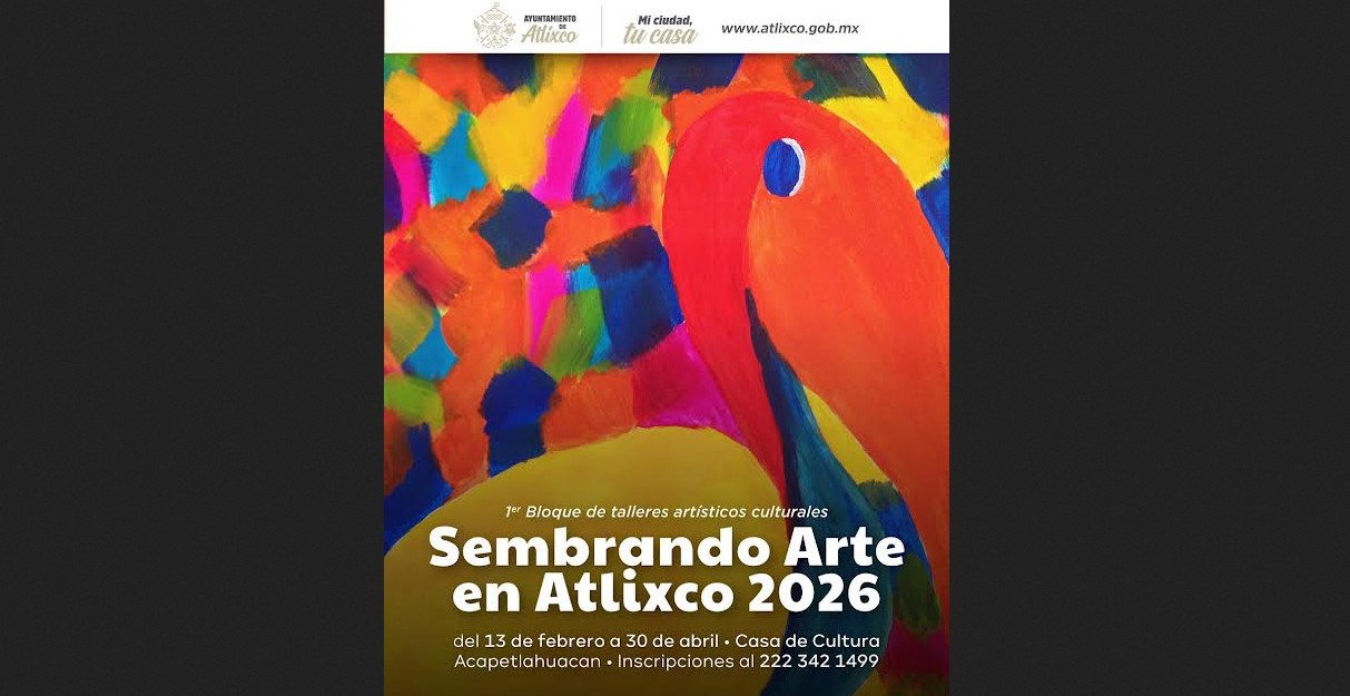 Sembrando Arte en Atlixco 2026: cultura abierta para todas y todos