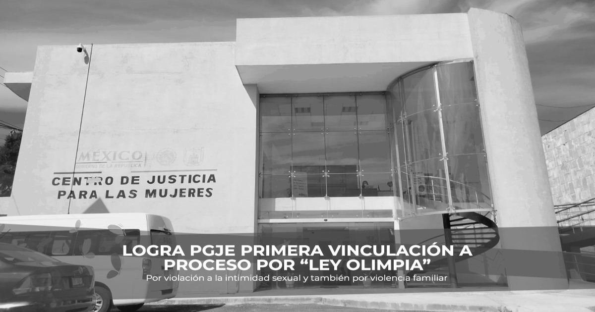 PGJE obtiene primera vinculación a proceso por “Ley Olimpia”