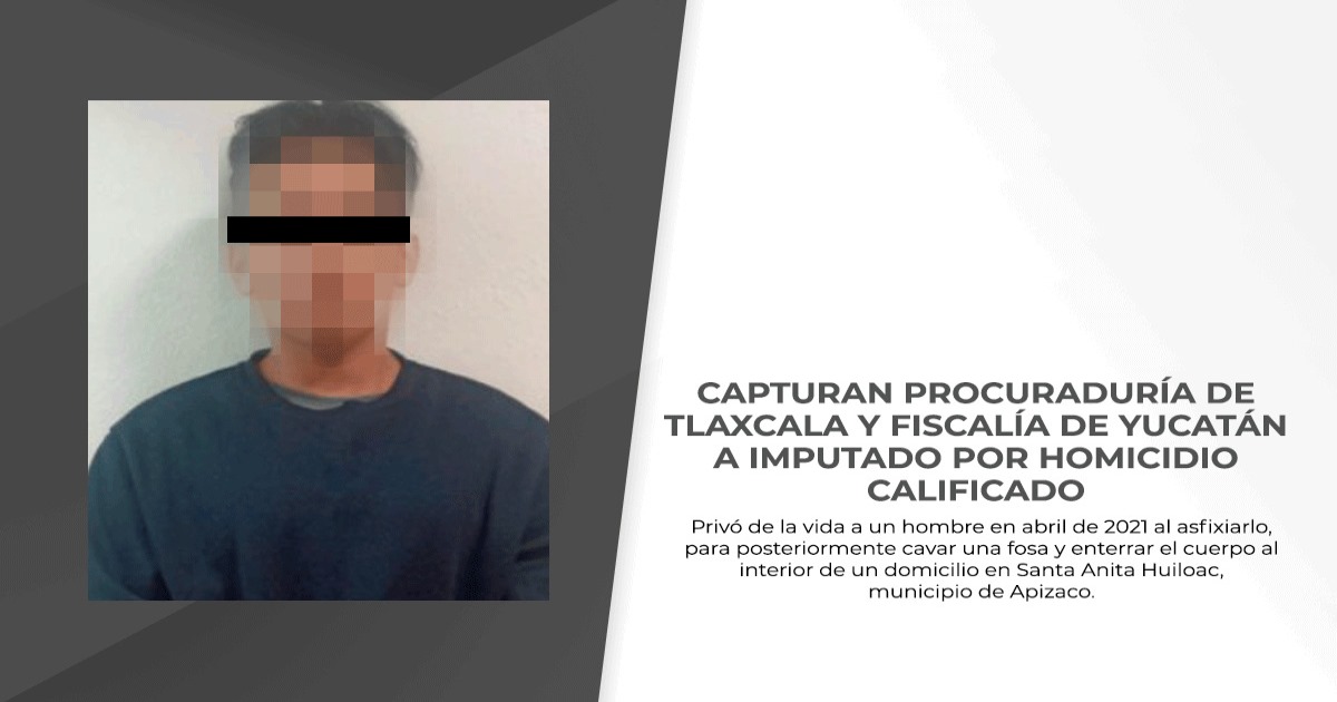 Capturan procuraduría de Tlaxcala y fiscalía de Yucatán a imputado por homicidio calificado